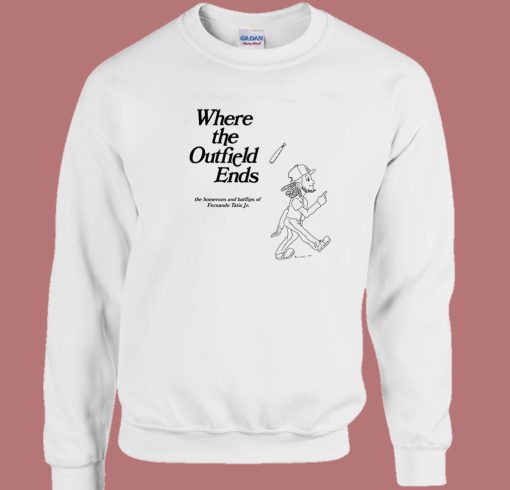 Where The Outfield Ends Sweatshirt