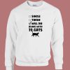 Will Die Alone With 72 Cats Sweatshirt