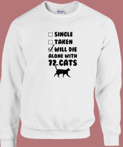 Will Die Alone With 72 Cats Sweatshirt