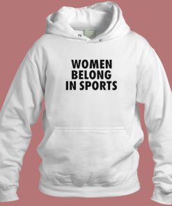 Women Belong In Sports Hoodie Style