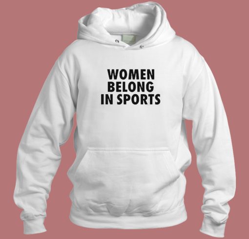 Women Belong In Sports Hoodie Style