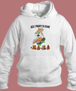 All I Want Is Some Pizza Zaza Hoodie Style