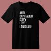 Anti Capitalism Is My Love Language T Shirt Style