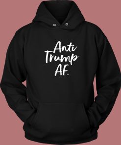 Anti Trump AF Hoodie Style