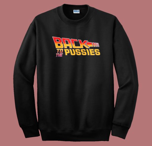 Back To The Pussies Sweatshirt