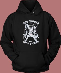 Bad Choices Make Good Stories Hoodie Style