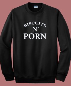 Biscuits N Porn Sweatshirt