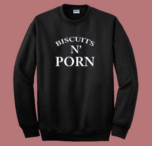 Biscuits N Porn Sweatshirt