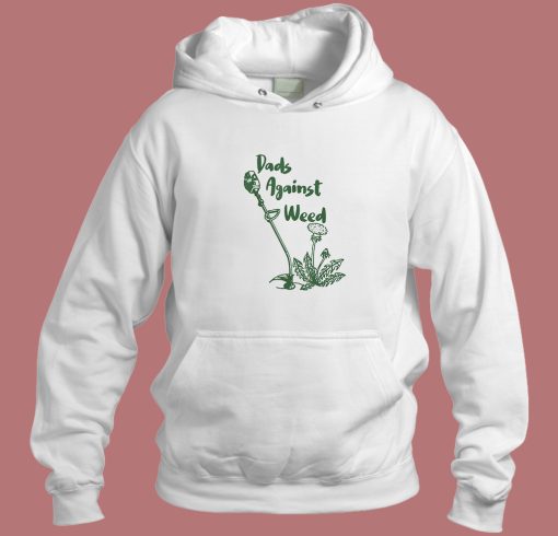 Dad Against Weed Hoodie Style