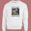 Damn I Hate Being Sober Meme Sweatshirt