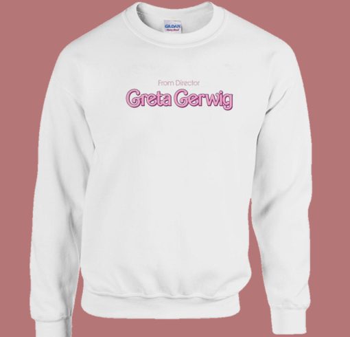 From Director Greta Gerwig Barbie Sweatshirt