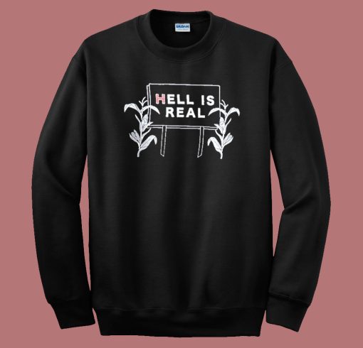 Hell Is Real Corn Sweatshirt