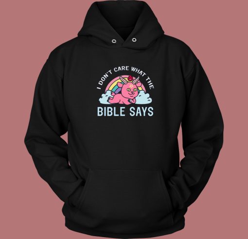 I Don’t Care What The Bible Hoodie Style