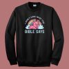 I Don’t Care What The Bible Sweatshirt