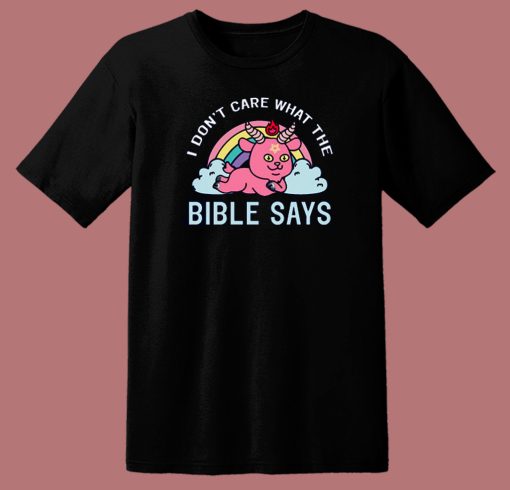 I Don’t Care What The Bible T Shirt Style