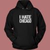 I Hate Chicago Hoodie Style