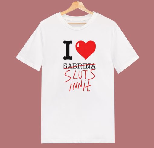 I Heart Sabrina Sluts Innit T Shirt Style