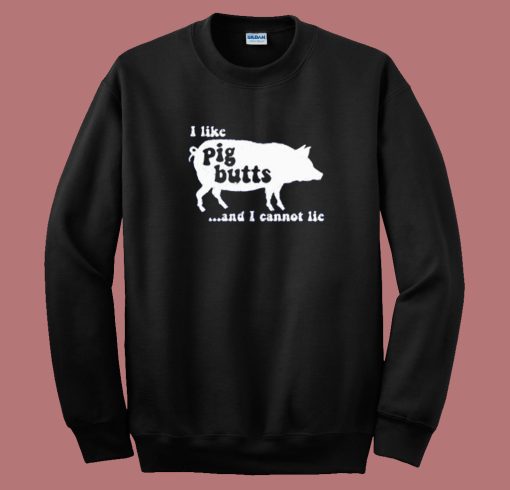 I Like Pig Butts Sweatshirt