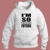 I’m So Fucking Future Hoodie Style