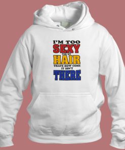 I’m Too Sexy For My Hair Hoodie Style