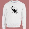 Killer Whale Fuck You And Your Boat Sweatshirt