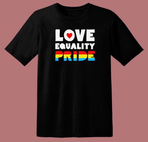 Love Equality Pride T Shirt Style