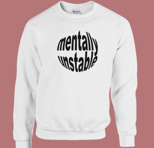 Mentally Unstable Sweatshirt