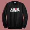 Morally Bankrupt Sweatshirt