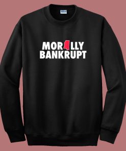 Morally Bankrupt Sweatshirt