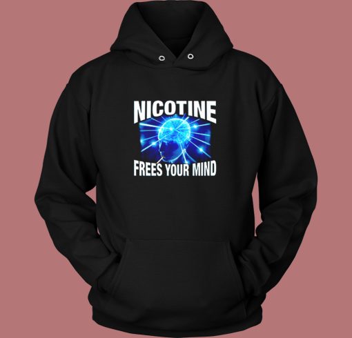 Nicotine Frees Your Mind Hoodie Style