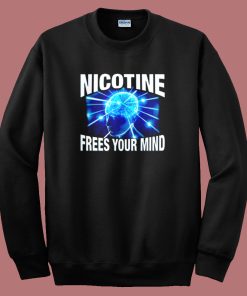 Nicotine Frees Your Mind Sweatshirt