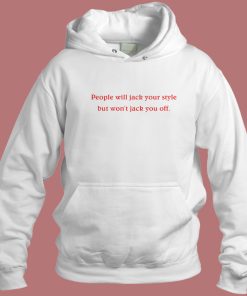 People Will Jack Your Style Hoodie Style