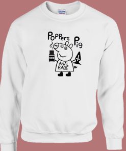 Poppers Pig Anal Babe Sweatshirt