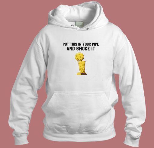 Put That In Your Pipe And Smoke It Hoodie Style