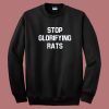 Stop Glorifying Rats Sweatshirt