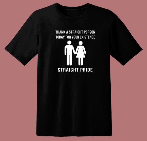 Thank A Straight Person Straight Pride T Shirt Style