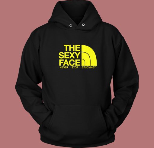 The Sexy Face Never Stop Studying Hoodie Style