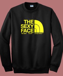 The Sexy Face Never Stop Studying Sweatshirt