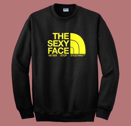 The Sexy Face Never Stop Studying Sweatshirt