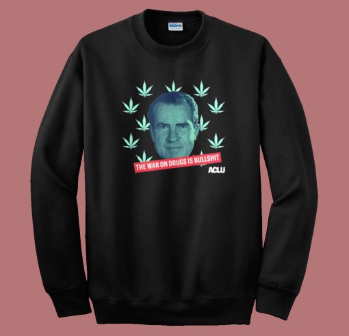 The War On Drugs Is Bullshit Sweatshirt