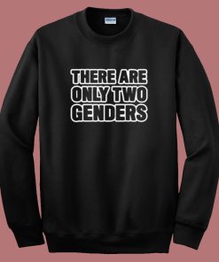 There Are Only Two Genders Sweatshirt