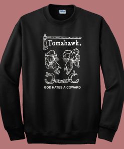 Tomahawk God Hates A Coward Sweatshirt