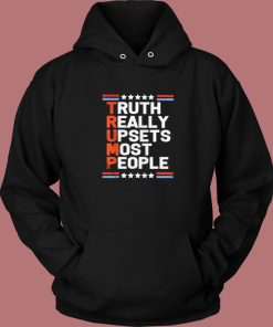 Trump Truth Really Upsets Most People Hoodie Style