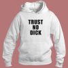 Trust No Dick Hoodie Style