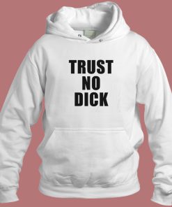 Trust No Dick Hoodie Style