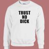 Trust No Dick Sweatshirt