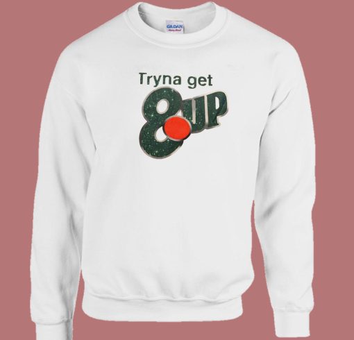 Tryna Get 8up Sweatshirt