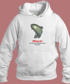 Whacked With A Wet Trout Hoodie Style