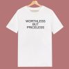 Worthless But Priceless T Shirt Style