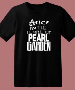 Alice In The Temple Of Pearl Garden T Shirt Style